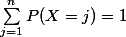 \sum_{j=1}^n{P(X=j) = 1